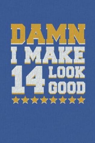 Cover of Damn I Make 14 Look Good