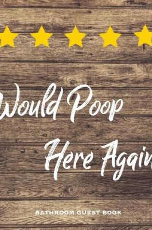 Cover of Would Poop Here Again, Bathroom Guest Book