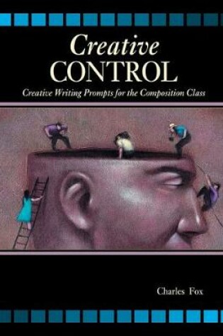 Cover of Creative Control: Creative Writing Prompts for the Composition Class