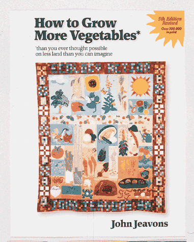 Book cover for How to Grow More Vegetables Than You Ever Thought Possible on Less Land Than You Could Possibly Imagine