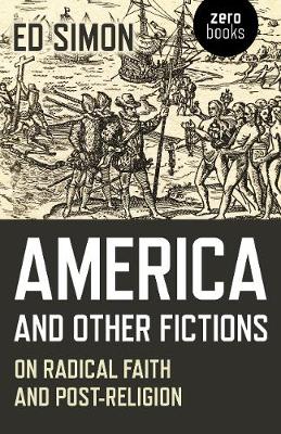 Book cover for America and Other Fictions - On Radical Faith and Post-Religion