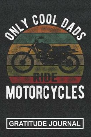 Cover of Only Cool Dads Ride Motor Cycles - Gratitude Journal