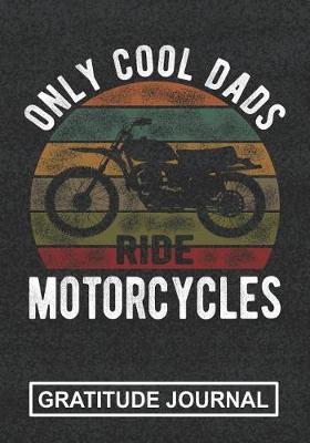 Book cover for Only Cool Dads Ride Motor Cycles - Gratitude Journal