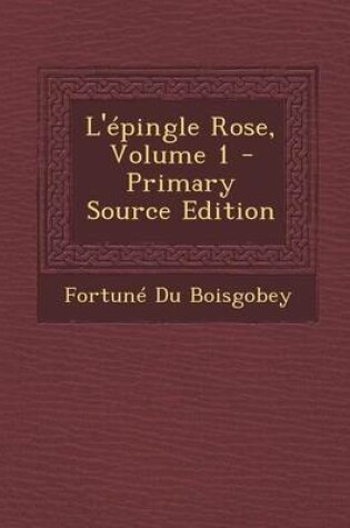 Cover of L'Epingle Rose, Volume 1 - Primary Source Edition