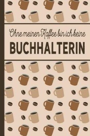 Cover of Ohne meinen Kaffee bin ich keine Buchhalterin