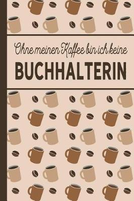 Book cover for Ohne meinen Kaffee bin ich keine Buchhalterin