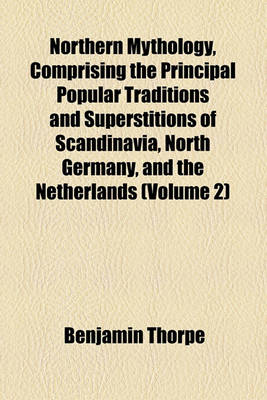 Book cover for Northern Mythology, Comprising the Principal Popular Traditions and Superstitions of Scandinavia, North Germany, and the Netherlands (Volume 2)