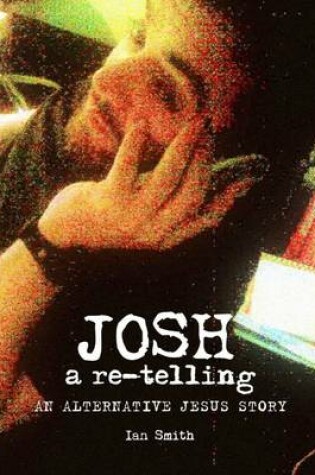 Cover of Josh: A Re-Telling: An Alternative Jesus Story