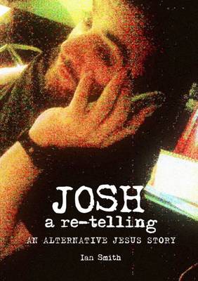 Book cover for Josh: A Re-Telling: An Alternative Jesus Story