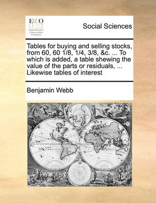 Book cover for Tables for buying and selling stocks, from 60, 60 1/8, 1/4, 3/8, &c. ... To which is added, a table shewing the value of the parts or residuals, ... Likewise tables of interest