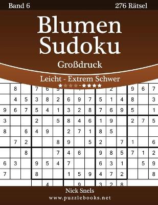 Cover of Blumen Sudoku Großdruck - Leicht bis Extrem Schwer - Band 6 - 276 Rätsel