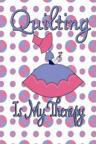 Cover of Quilting Is My Therapy