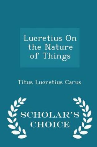 Cover of Lucretius on the Nature of Things - Scholar's Choice Edition