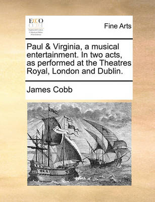 Book cover for Paul & Virginia, a Musical Entertainment. in Two Acts, as Performed at the Theatres Royal, London and Dublin.