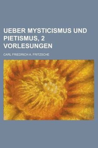 Cover of Ueber Mysticismus Und Pietismus, 2 Vorlesungen