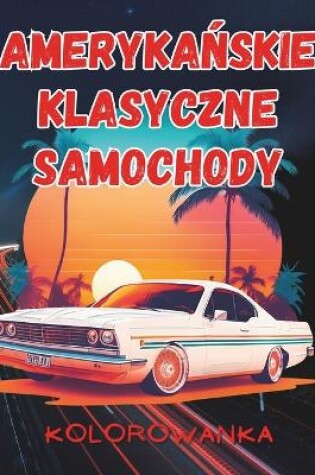 Cover of Kolorowanka Amerykańskie Klasyczne Samochody