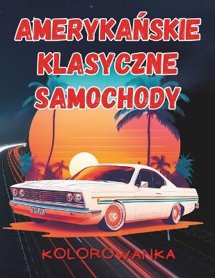 Book cover for Kolorowanka Amerykańskie Klasyczne Samochody