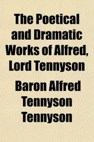 Cover of The Poetical and Dramatic Works of Alfred, Lord Tennyson Volume 3