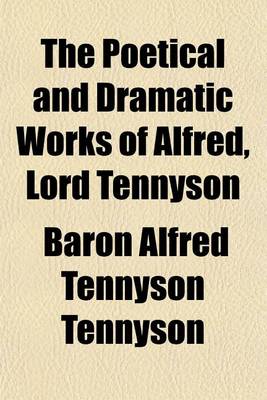 Book cover for The Poetical and Dramatic Works of Alfred, Lord Tennyson Volume 3