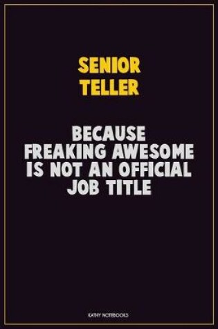 Cover of Senior Teller, Because Freaking Awesome Is Not An Official Job Title