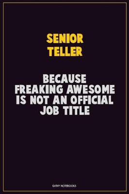 Book cover for Senior Teller, Because Freaking Awesome Is Not An Official Job Title