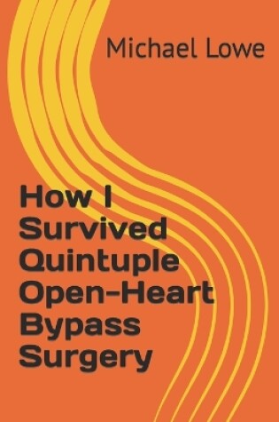 Cover of How I Survived Quintuple Open-Heart Bypass Surgery