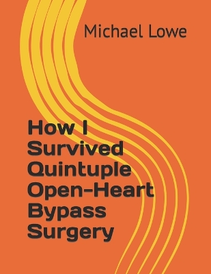 Book cover for How I Survived Quintuple Open-Heart Bypass Surgery