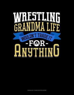 Book cover for Wrestling Grandma Life Wouldn't Trade It For Anything