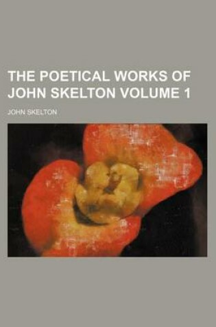 Cover of The Poetical Works of John Skelton Volume 1