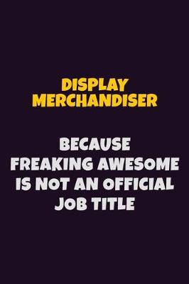 Book cover for Display Merchandiser, Because Freaking Awesome Is Not An Official Job Title