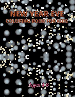 Book cover for New Year Eve Coloring Book For Kids Ages 4-8