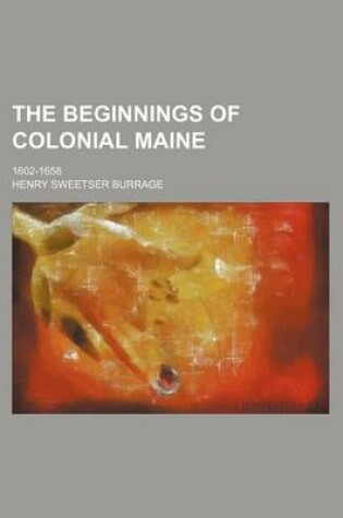 Cover of The Beginnings of Colonial Maine; 1602-1658