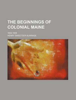 Book cover for The Beginnings of Colonial Maine; 1602-1658