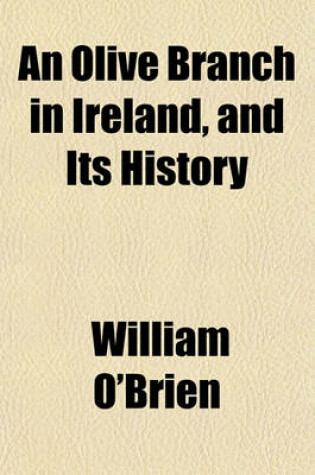 Cover of An Olive Branch in Ireland, and Its History