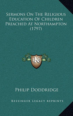 Book cover for Sermons on the Religious Education of Children Preached at Northampton (1797)