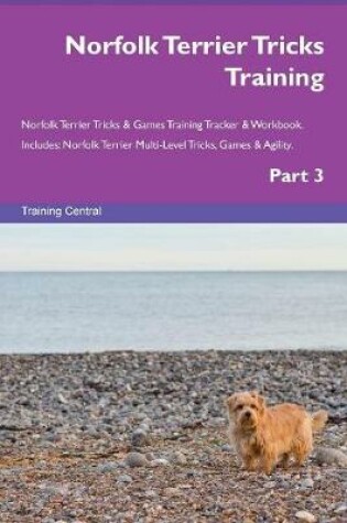 Cover of Norfolk Terrier Tricks Training Norfolk Terrier Tricks & Games Training Tracker & Workbook. Includes