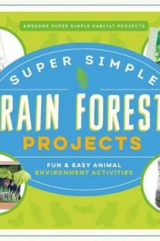 Cover of Super Simple Rain Forest Projects: Fun & Easy Animal Environment Activities