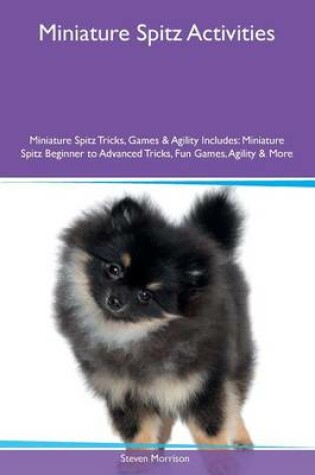 Cover of Miniature Spitz Activities Miniature Spitz Tricks, Games & Agility Includes