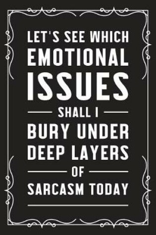 Cover of Let's see which emotional issues shall I bury under deep layers of sarcasm today