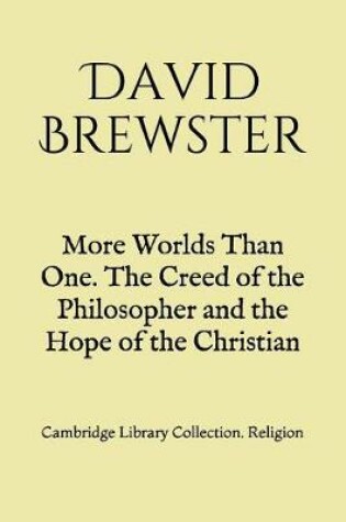 Cover of More Worlds Than One. The Creed of the Philosopher and the Hope of the Christian