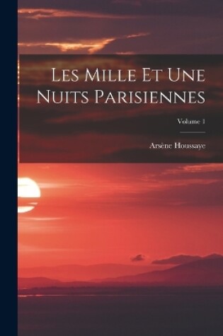 Cover of Les Mille Et Une Nuits Parisiennes; Volume 1