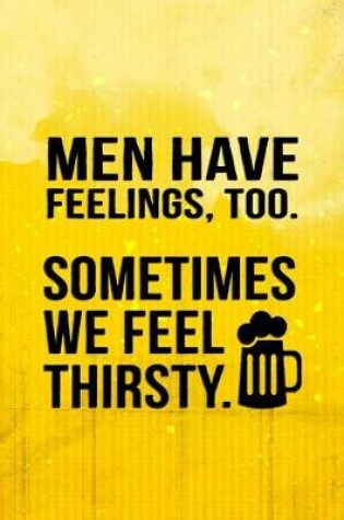 Cover of Men Have Feeling, Too. Sometimes We Feel Thirsty
