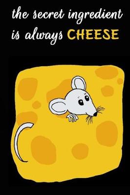 Book cover for The Secret Ingredient Is Always Cheese