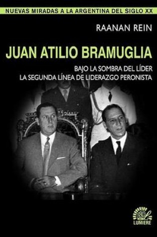 Cover of Juan Atilio Bramuglia. Bajo La Sombra del Lider