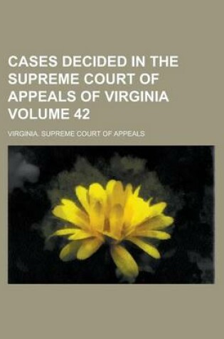 Cover of Cases Decided in the Supreme Court of Appeals of Virginia Volume 42