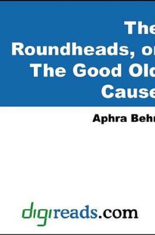 Cover of The Roundheads, or the Good Old Cause
