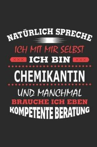 Cover of Naturlich spreche ich mit mir selbst Ich bin Chemikantin und manchmal brauche ich eben kompetente Beratung