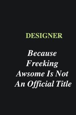 Book cover for Designer Because Freeking Awsome is Not An Official Title