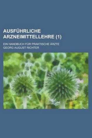 Cover of Ausfuhrliche Arzneimittellehre; Ein Handbuch Fur Praktische Arzte (1)