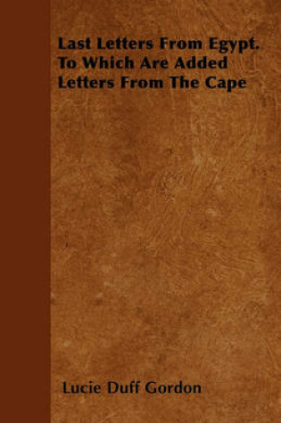 Cover of Last Letters From Egypt. To Which Are Added Letters From The Cape